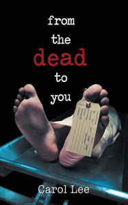 Title: From The Dead To You, Author: Carol Lee