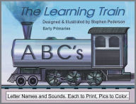 Title: The Learning Train - ABC's: ABC's: Letter Names and Sounds. Each to Print, Pics to Color, Author: Stephen Pederson