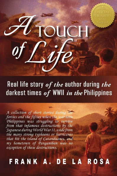 A Touch of Life: Real life story the author during darkest times WWII Philippines