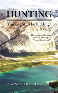 Title: Hunting: You've Got to Be Kidding!, Author: Kevin Aelred Dettler