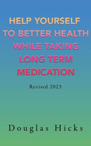 Title: Help Yourself to Better Health While Taking Long Term Medication, Author: Douglas Hicks