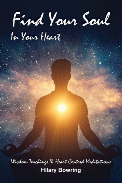 Find Your Soul Heart: Wisdom Teachings and Heart Centred Meditations