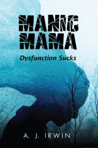 Title: Manic Mama: Dysfunction Sucks, Author: A. J. Irwin