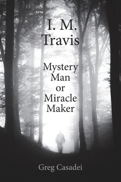 I.M. Travis Mystery Man or MiracleMaker