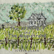 Title: The Architect and the Magistrate, Author: Justin Clark