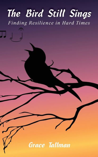 The Bird Still Sings: Finding Resilience Hard Times