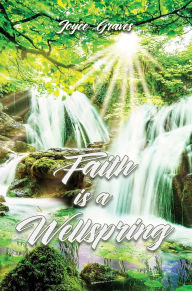 Title: Faith is a Wellspring, Author: Joyce Graves