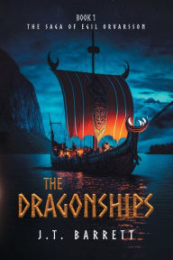 Title: The Dragonships: Book One of the Saga of Egil Orvarsson, Author: J.T. Barrett