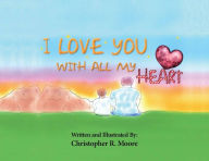 Title: I Love You With All My Heart, Author: Christopher Moore