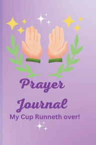 Title: Prayer Journal: My Cup Runneth over!, Author: Rachael Crawford