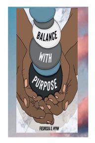 Title: Balance with Purpose, Author: Fredricka Wynn