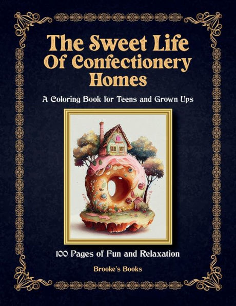 Sweet Life of Confectionery Homes: Coloring Book For All Ages