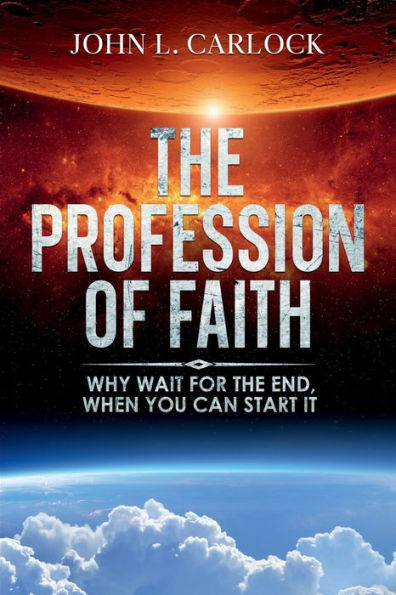Profession of Faith: Why Wait for the End When You Can Start It