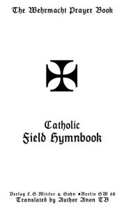 Title: The Wehrmacht Prayer Book: Catholic Field Hymnbook, Author: Anon TB