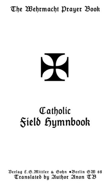 The Wehrmacht Prayer Book: Catholic Field Hymnbook