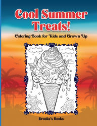 Title: Cool Summer Treats!: A Coloring Book for Kids to Adults, Author: Brooke