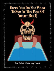 Title: Faces You Don't Want To See At The Foot Of Your Bed!: An Adult Coloring Book, Author: Brooke