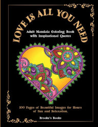 Title: Love Is All You Need: Mandala Coloring Hearts With Inspirational Quotes, Author: Brooke