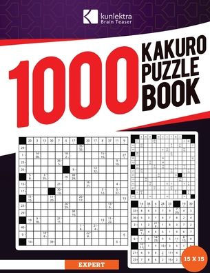 Kunlektra Brain Teaser 1000+ 15 x 15 Kakuro Puzzle Book for Adults: Enhance your Memory and Brighten up your Mind with Kakuro Puzzle Book Solution Included