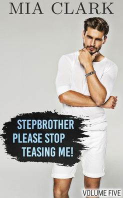 Stepbrother, Please Stop Teasing Me! (Volume Fifteen) by Mia Clark ...