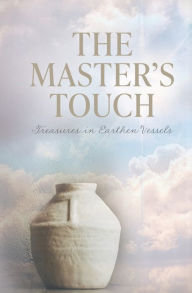 Title: The Master's Touch: Treasures in Earthen Vessels, Author: Joyce Robinson