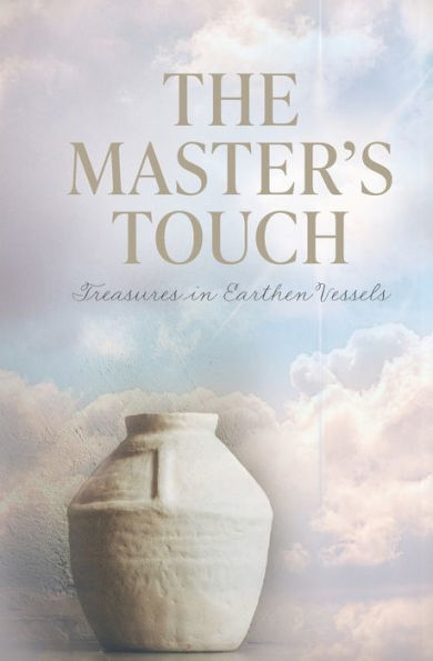 The Master's Touch: Treasures Earthen Vessels