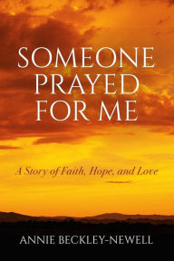 Someone Prayed for Me: A Story of Faith, Hope, and Love