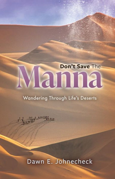 Don't Save the Manna: Wandering Through Life's Deserts