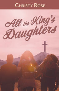 Title: All the King's Daughters, Author: Christy Rose