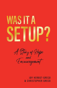 Free electronic download books Was it a Setup?: A Story of Hope and Encouragement 9798890412560 by Christopher Greco, Joy Herbst-Greco PDB