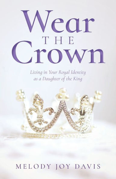 Wear the Crown: Living Your Royal Identity as a Daughter of King