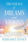 The Essence of Dreams and Visions: Discern the True Nature and Purpose of Your Dreams and Visions with Biblical Keys; Recognize God's Revelation and Prophetic Messages