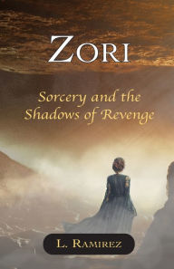 Title: Zori: Sorcery and the Shadows of Revenge, Author: L Ramirez