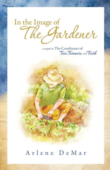 the Image of Gardener: A Sequel to Coordinates Time, Treasure, and Truth
