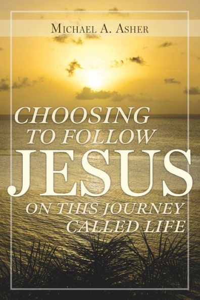 Choosing to Follow Jesus on This Journey Called Life