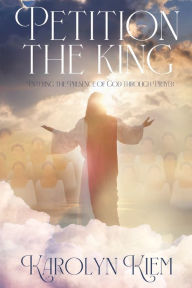 Download e-books italiano Petition the King: Entering the Presence of God Through Prayer