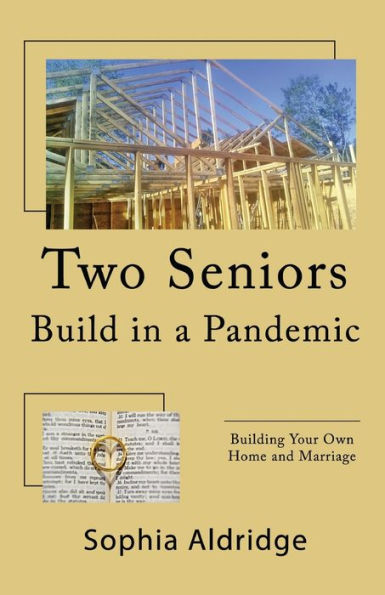 Two Seniors Build a Pandemic: Building Your Own Home and Marriage