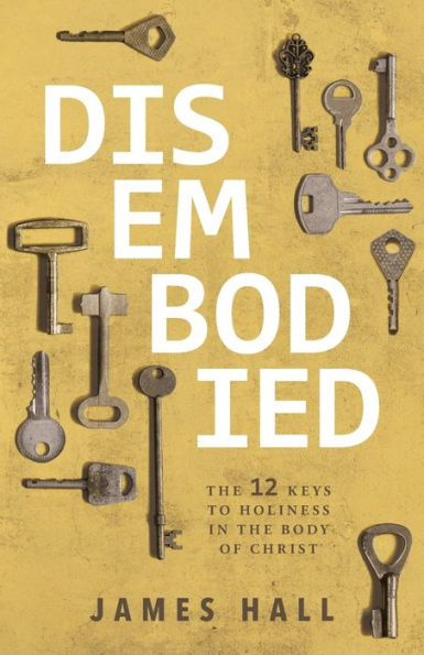 Disembodied: the 12 Keys to Holiness Body of Christ