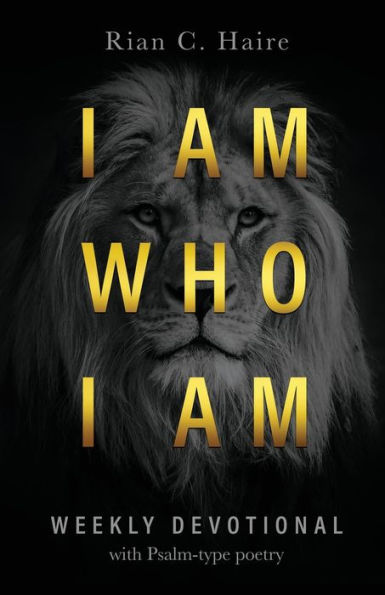 I Am Who Am: Weekly Devotional With Psalm-type Poetry