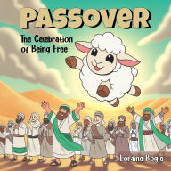 Ebook downloads pdf free Passover: The Celebration of Being Free 9798890416537 by Loraine Bogle (English literature) PDB CHM ePub