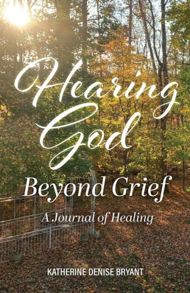 Hearing God Beyond Grief: A Journal of Healing