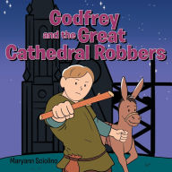 Free ebooks list download Godfrey and the Great Cathedral Robbers by Maryann Sciolino (English literature)  9798890417787