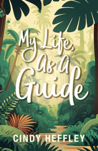 Title: My Life, As a Guide, Author: Cindy Heffley