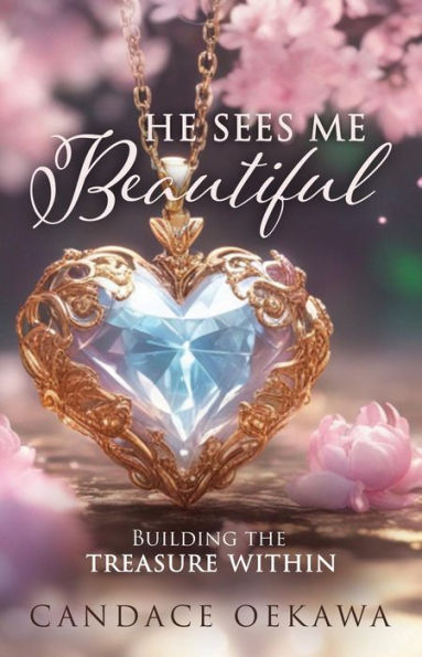 He Sees Me Beautiful: Building the Treasure Within