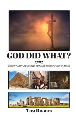 God Did What?: Ancient Scriptures Finally Revealed for Days Such as These