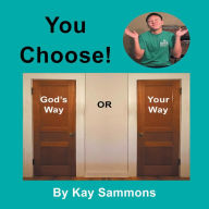 Title: You Choose!: God's Way or Your Way, Author: Kay Sammons