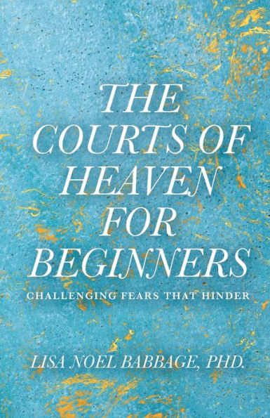 The Courts of Heaven for Beginners: Challenging Fears That Hinder