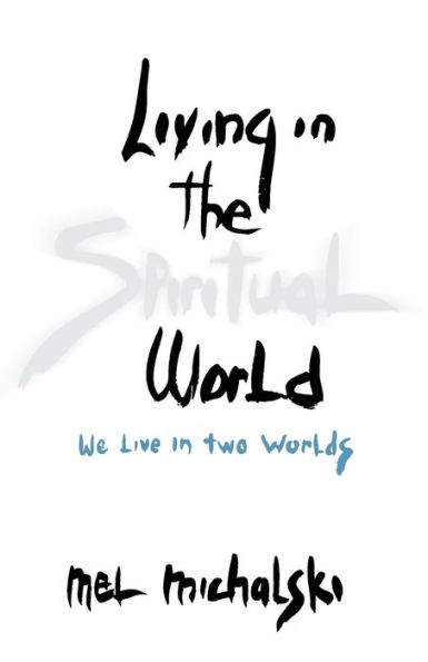 Living the Spiritual World: We Live Two Worlds