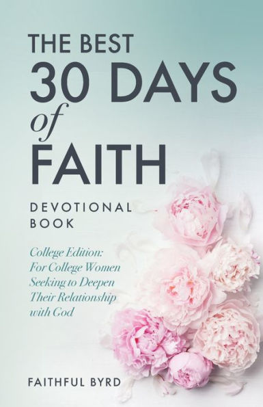 The Best 30 Days of Faith Devotional Book: College Edition: For Women Seeking to Deepen Their Relationship With God