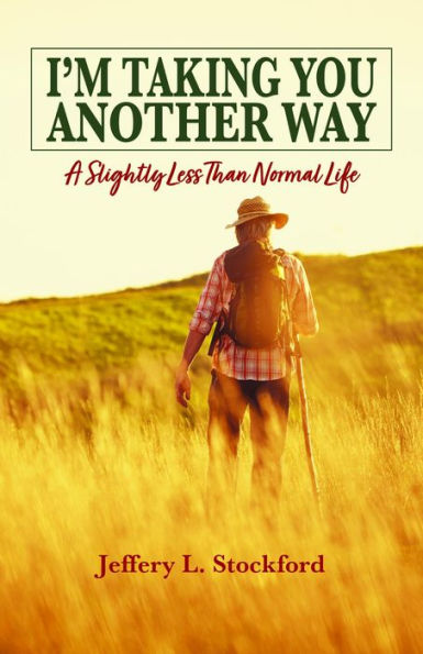 I'm Taking You Another Way: A Slightly Less Than Normal Life